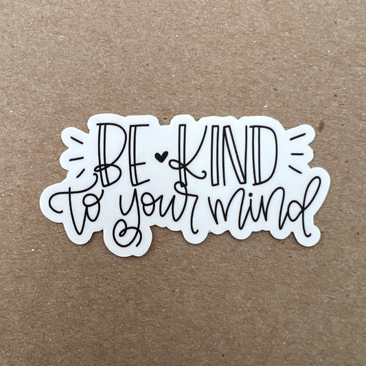 Be Kind To Your Mind — Sticker