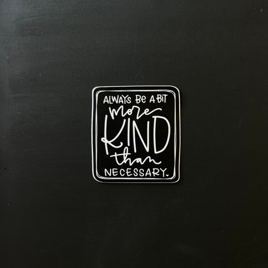 Always be a Bit More Kind — Sticker