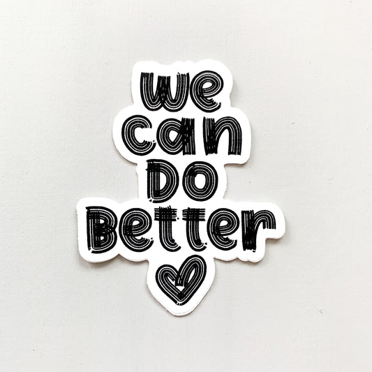 We Can Do Better — Sticker