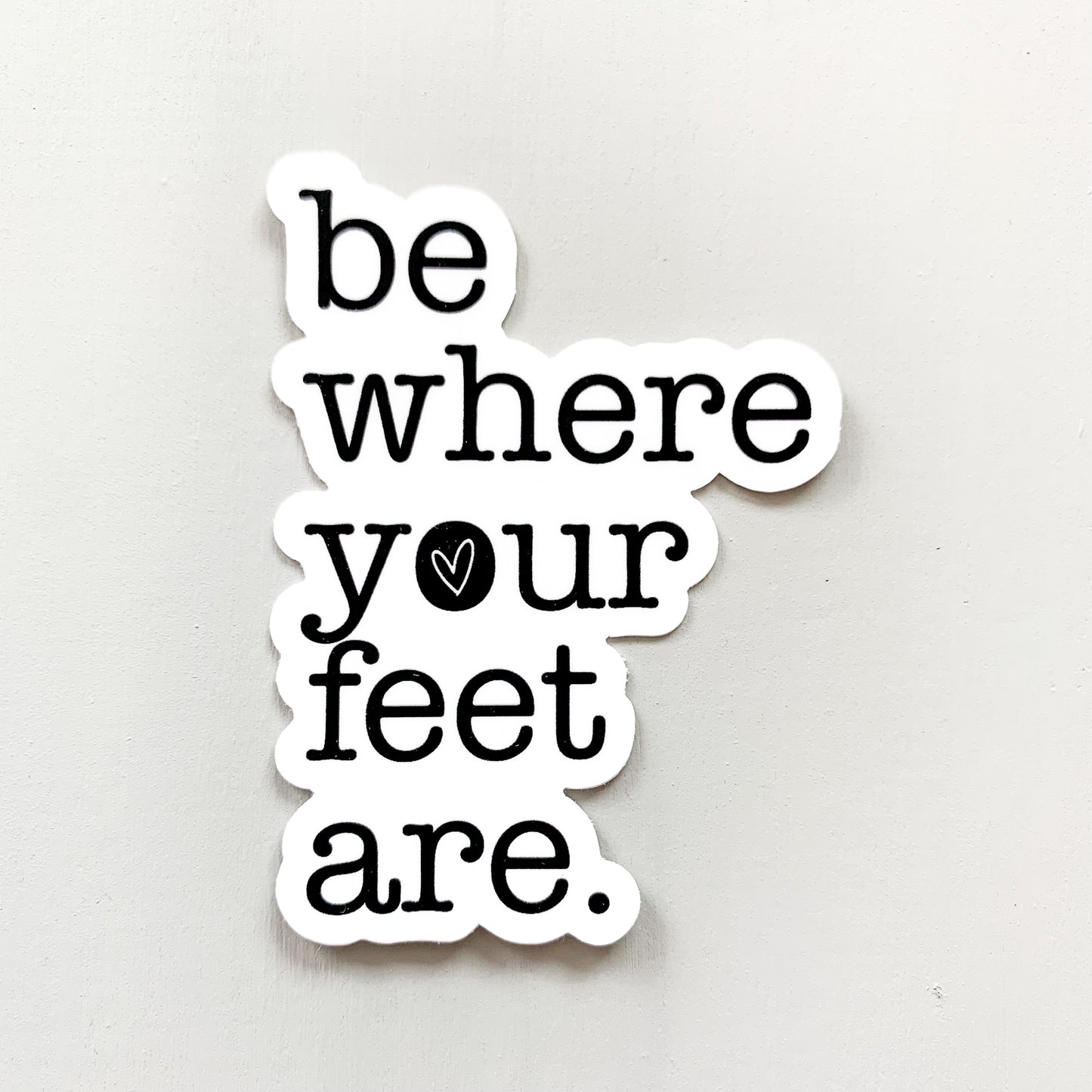 Be Where Your Feet Are — Sticker