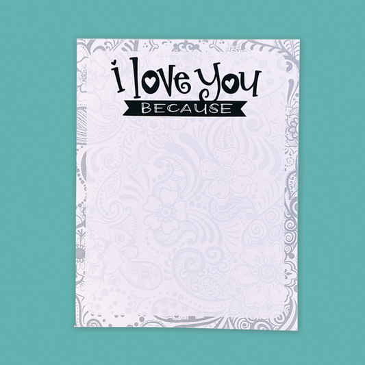 I Love You Because — Notepad