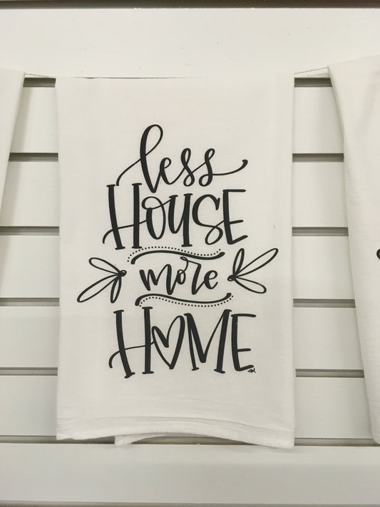 Less House More Home — Tea Towel